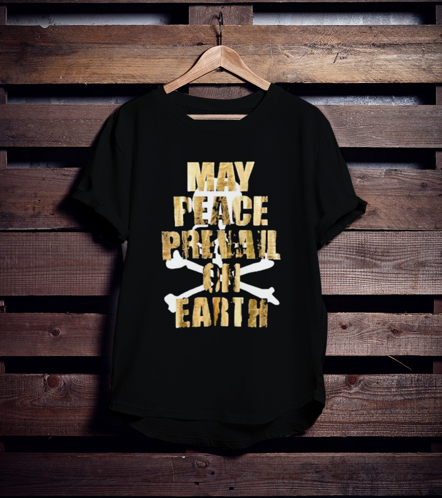 MAY PEACE PREVAIL ON EARTH With Crossbones T-Shirt