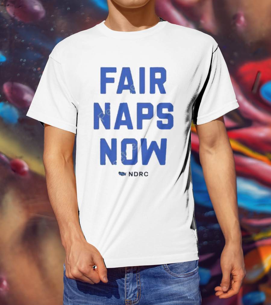 Fair Naps Now Ndrc T-Shirt