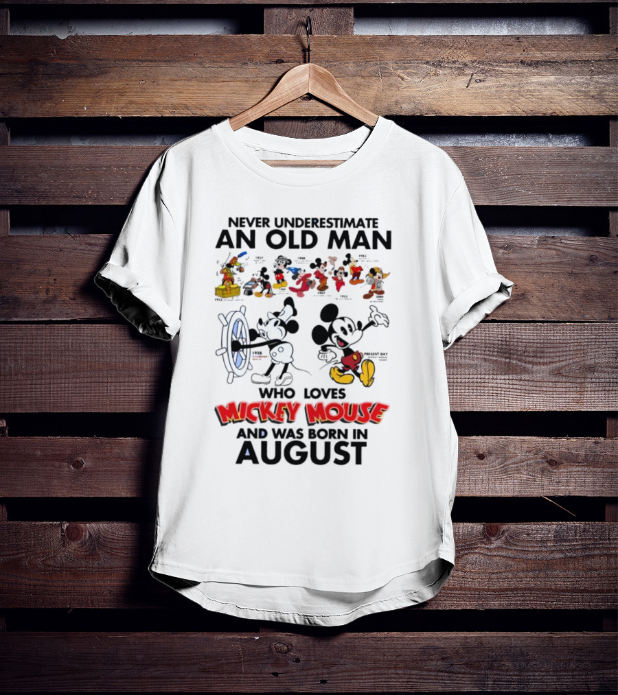 Never Underestimate An Old Man Who Loves Mickey Mouse And Was Born In August T-Shirt