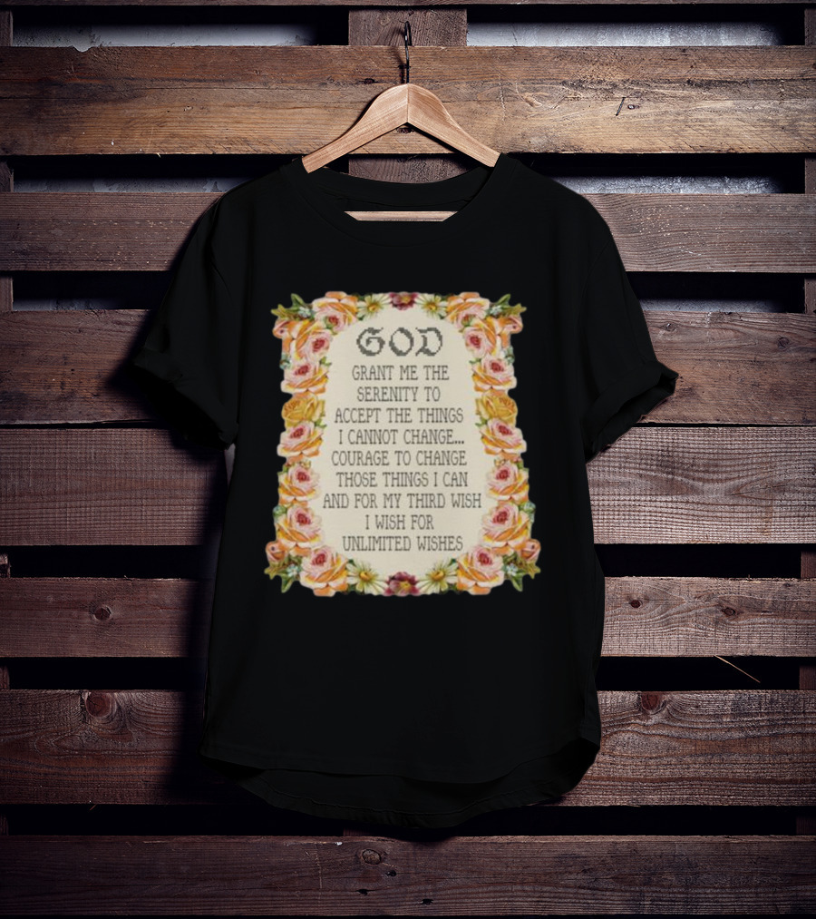God Grant Me The Serenity Prayer Courage To Change Unlimited Wishes Floral T-Shirt