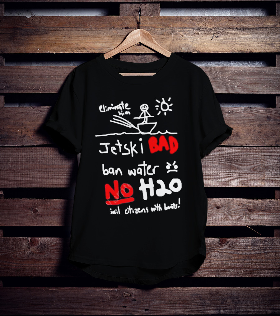 Bad No Jet Ski Water Ban H2o T-Shirt