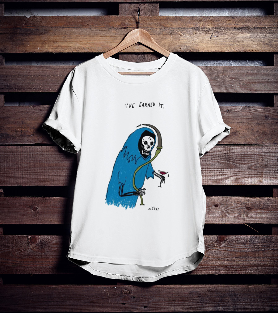I've Earned It Grim Reaper Matt Gray Mgray T-Shirt
