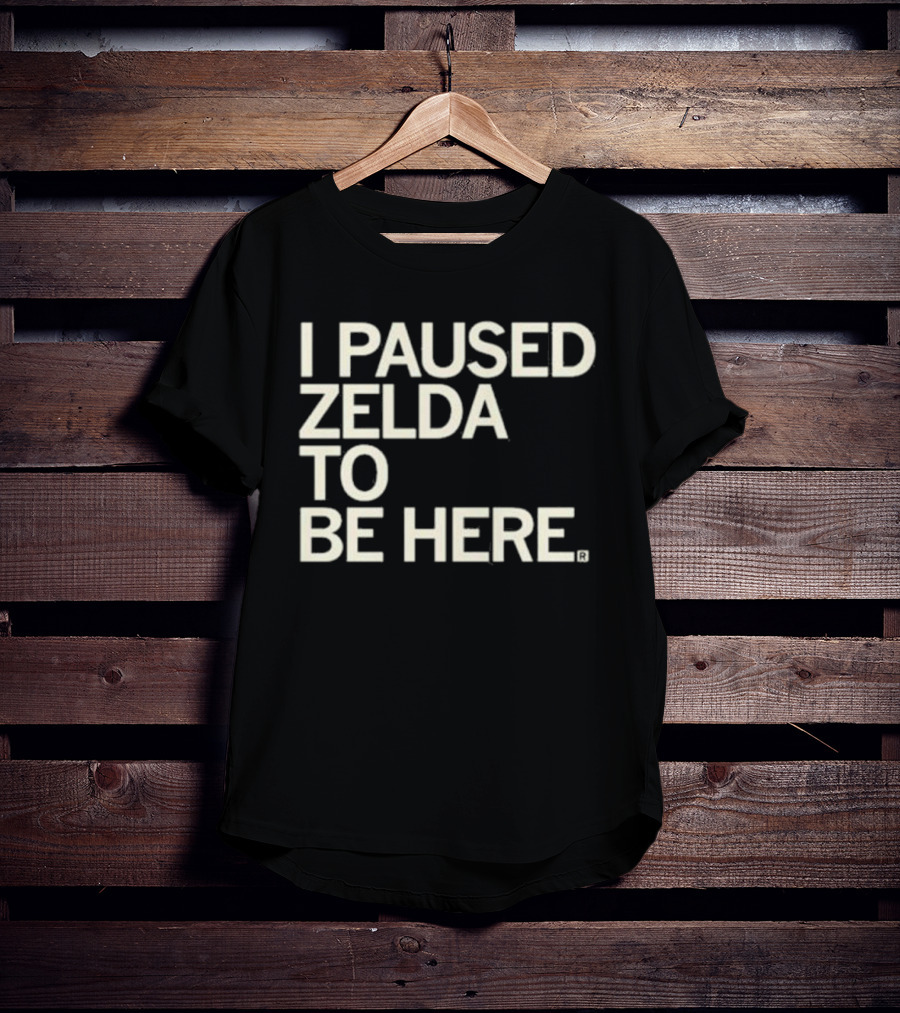 I Paused Zelda To Be Here Gaming Humor T-Shirt