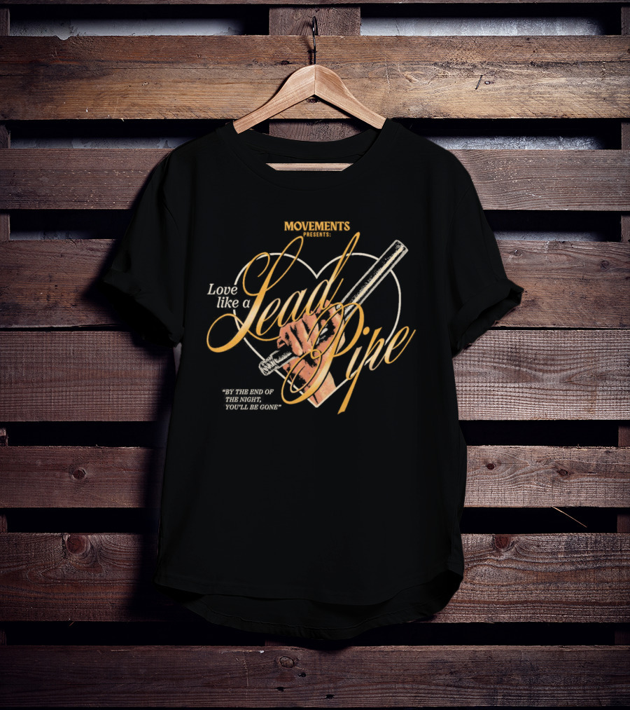 Movements Presents: Love Like A Lead Pipe By The End Of The Night, You'll Be Gone T-Shirt