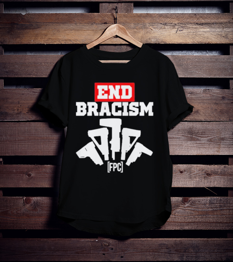 END BRACISM FPC T-Shirt