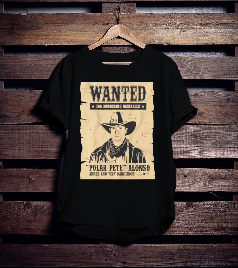 Wanted Polar Pete Alonso For Murdering Baseballs Armed And Very Dangerous T-Shirt