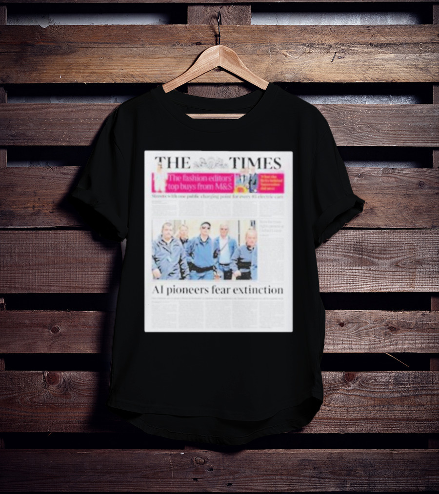 The Times: Fashion Editors’ Top Buys From M&S And AI Pioneers Fear Extinction T-Shirt