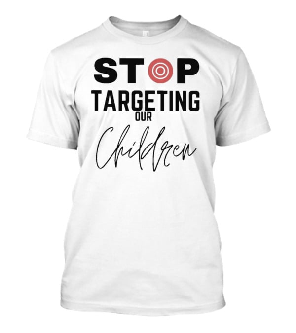 STOP Targeting Our Children T-Shirt