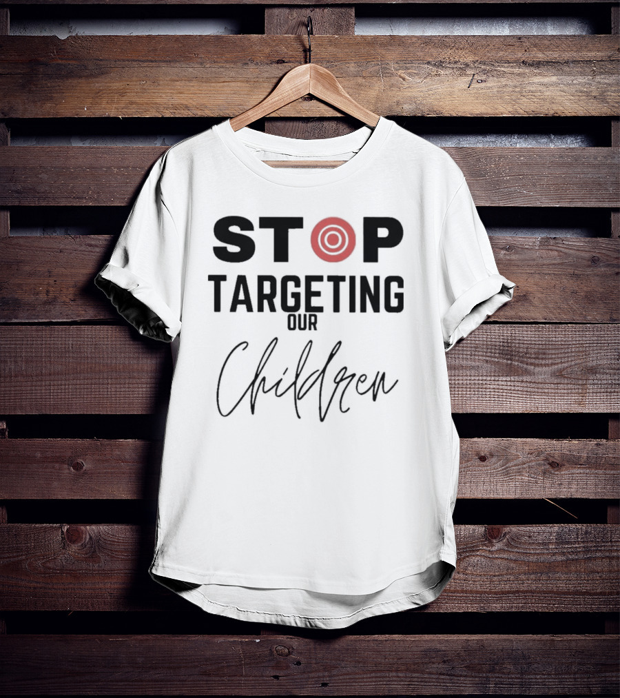 STOP Targeting Our Children T-Shirt