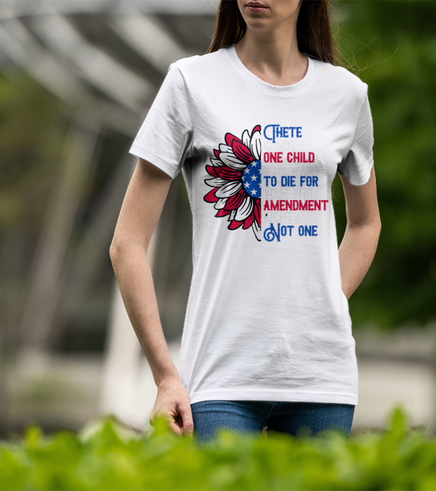 There Is Not One Child Who Wants To Die For Your 2nd Amendment Rights T-Shirt
