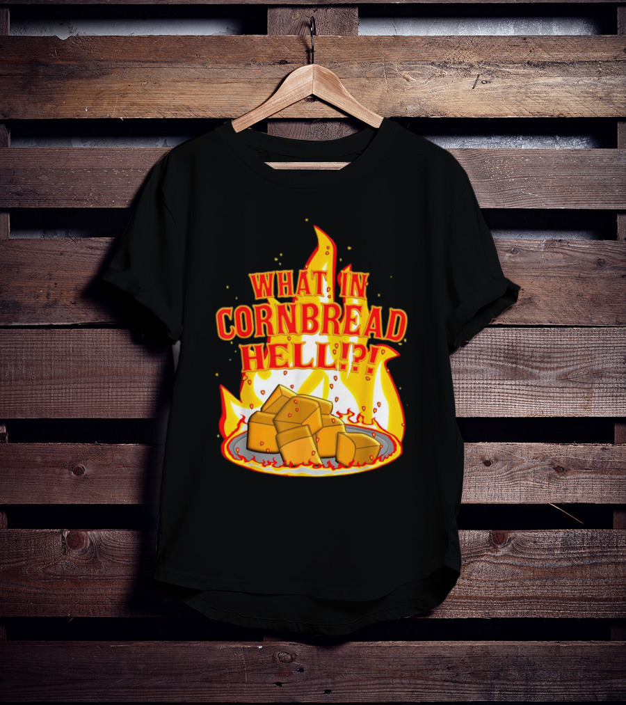 What In Cornbread Hell Fiery Flames With Cornbread Pieces T-Shirt