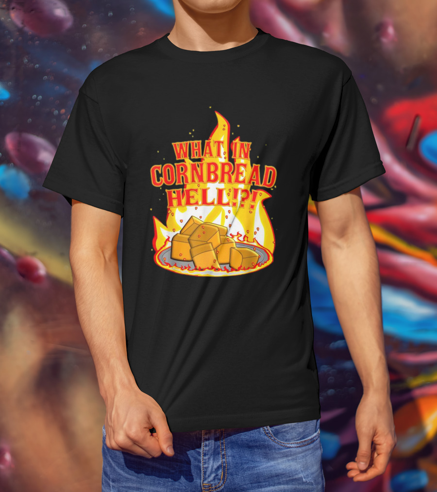 What In Cornbread Hell Fiery Flames With Cornbread Pieces T-Shirt
