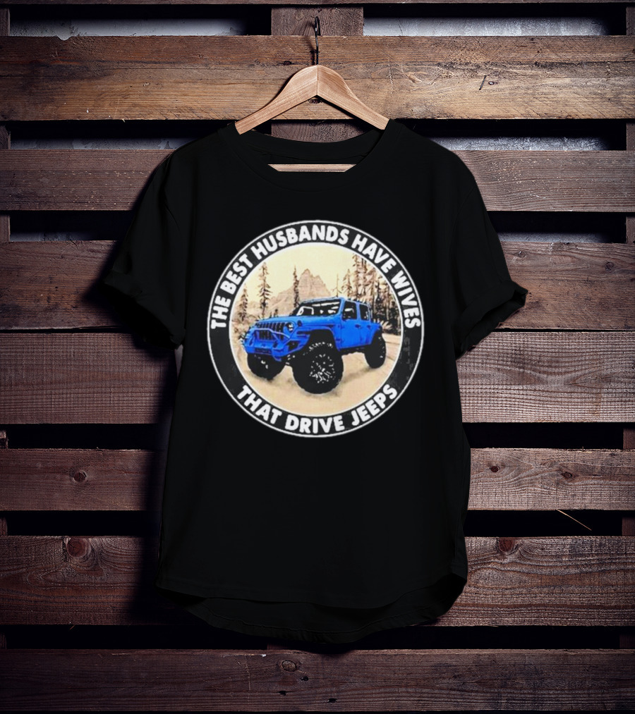 The Best Husbands Have Wives That Drive Jeeps Blue Off-Road Adventure T-Shirt