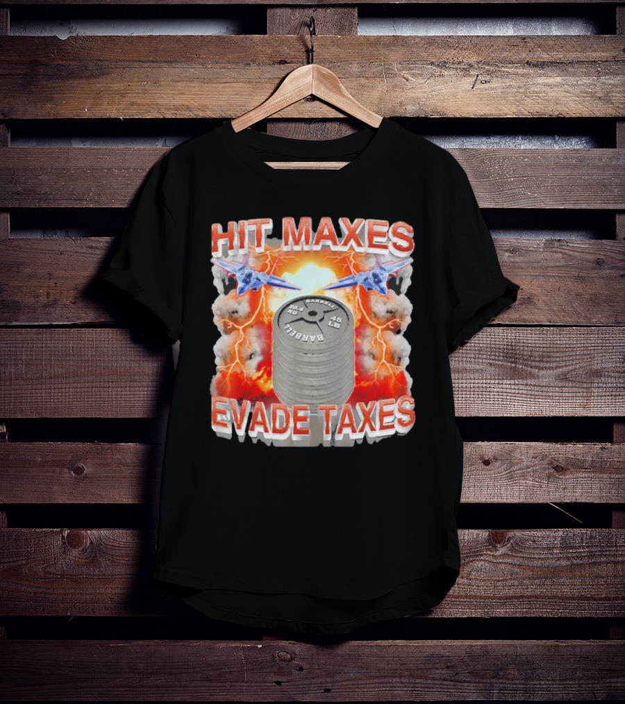 HIT MAXES EVADE TAXES Jets And Explosions With Barbell Weights T-Shirt