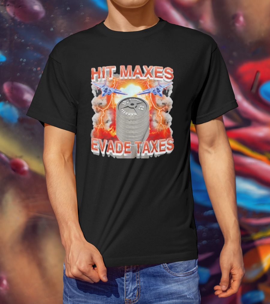 HIT MAXES EVADE TAXES Jets And Explosions With Barbell Weights T-Shirt