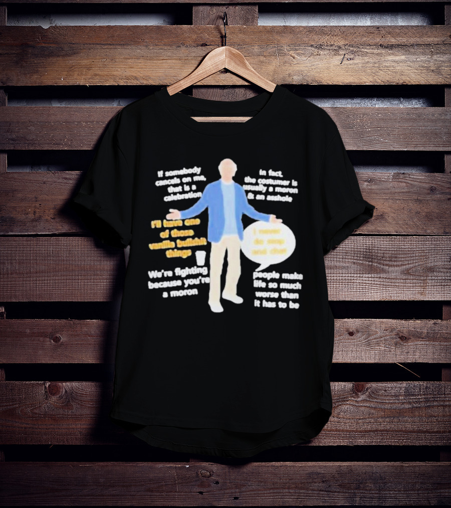 Larry David If Somebody Cancels On Me That Is A Celebration Vanilla Bullshit Moron Asshole T-Shirt