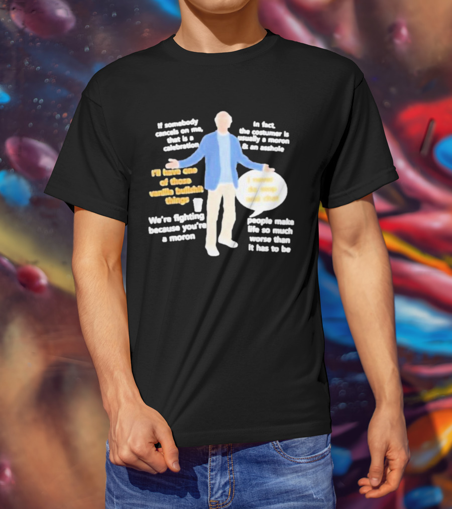 Larry David If Somebody Cancels On Me That Is A Celebration Vanilla Bullshit Moron Asshole T-Shirt