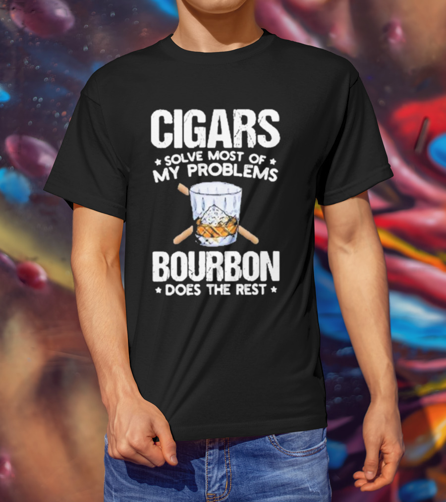 Cigars Solve Most Of My Problems Bourbon Does The Rest T-Shirt