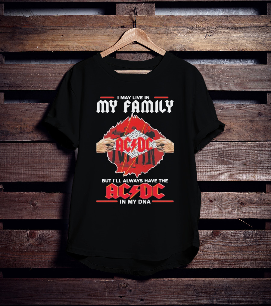 I May Live In My Family But I'll Always Have The AC DC In My DNA T-Shirt