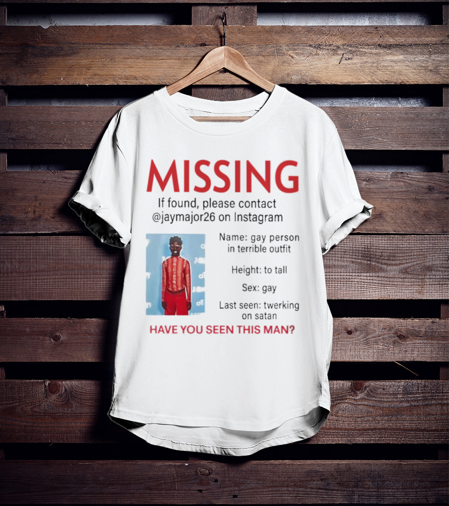 Missing If Found Contact Jaymajor26 Instagram Have You Seen This Man Twerking On Satan T-Shirt