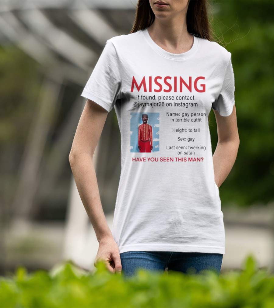 Missing If Found Contact Jaymajor26 Instagram Have You Seen This Man Twerking On Satan T-Shirt