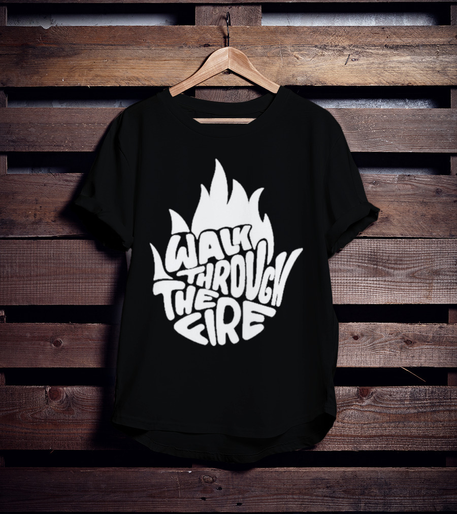 Walk Through The Fire Flame T-Shirt