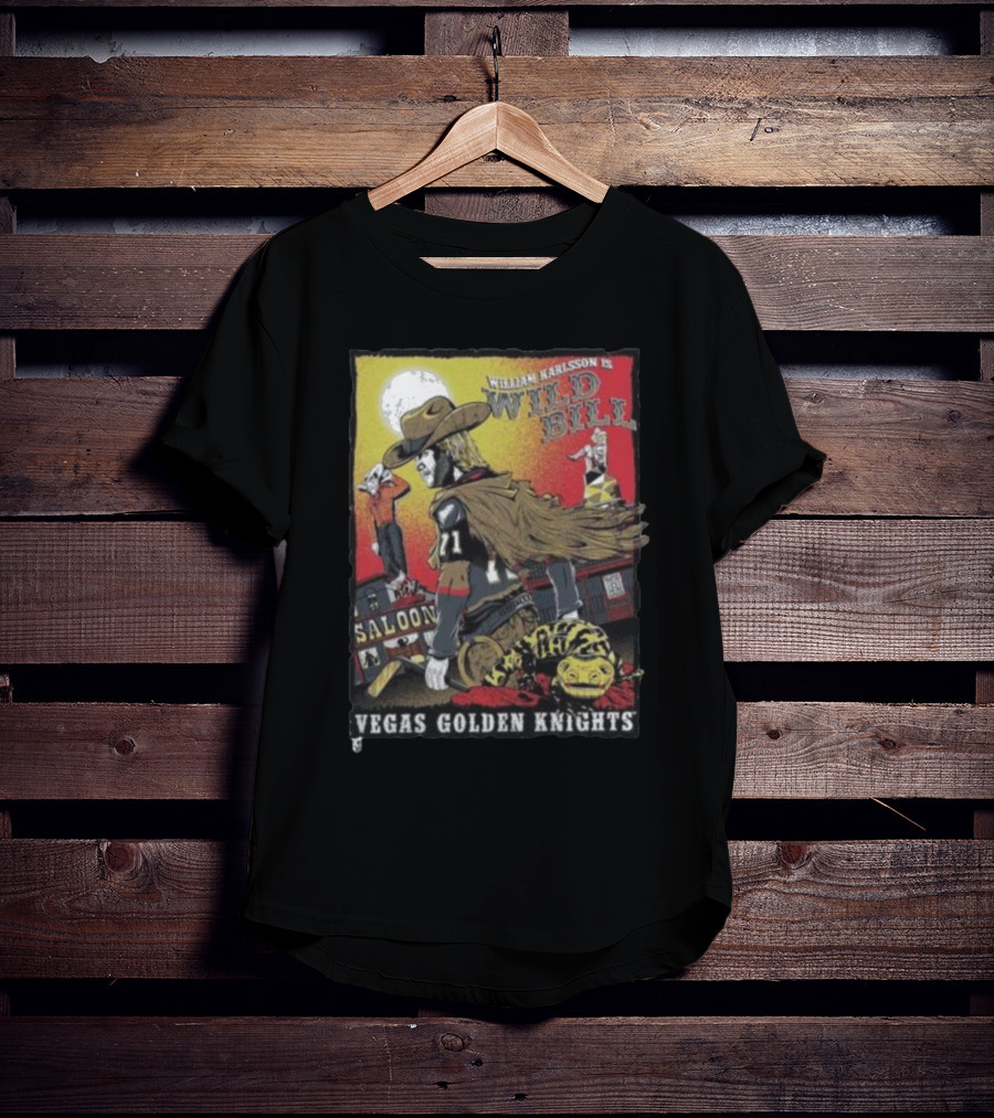 William Karlsson Is Wild Bill Saloon Vegas Golden Knights T-Shirt