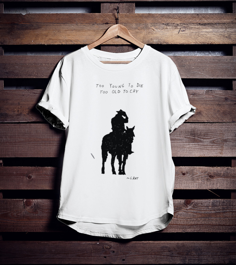 Too Young To Die Too Old To Cry Silhouette By Gray T-Shirt