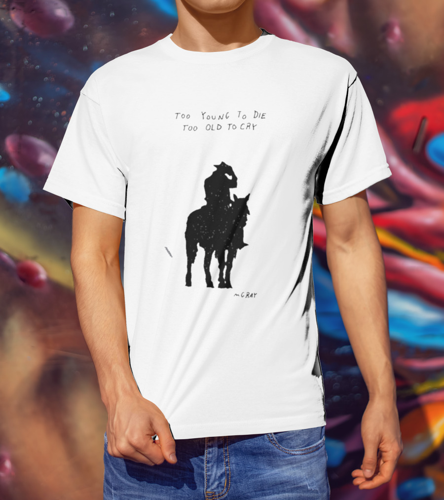 Too Young To Die Too Old To Cry Silhouette By Gray T-Shirt