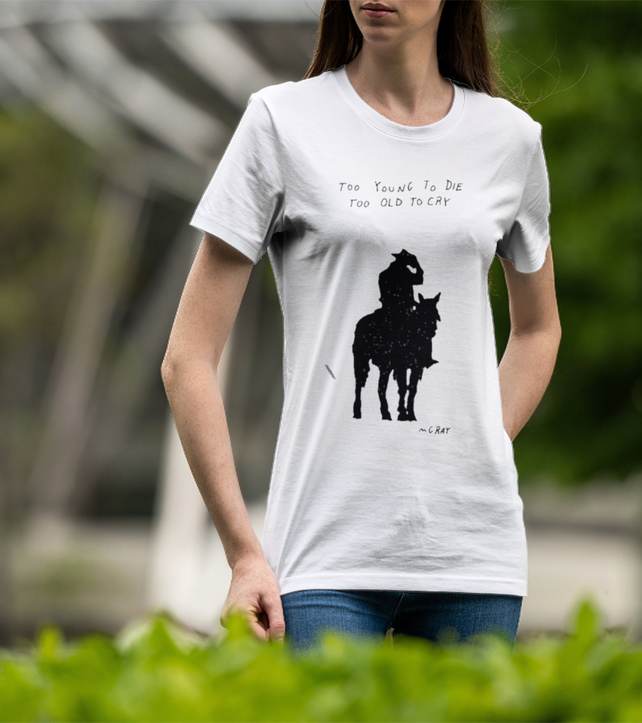 Too Young To Die Too Old To Cry Silhouette By Gray T-Shirt