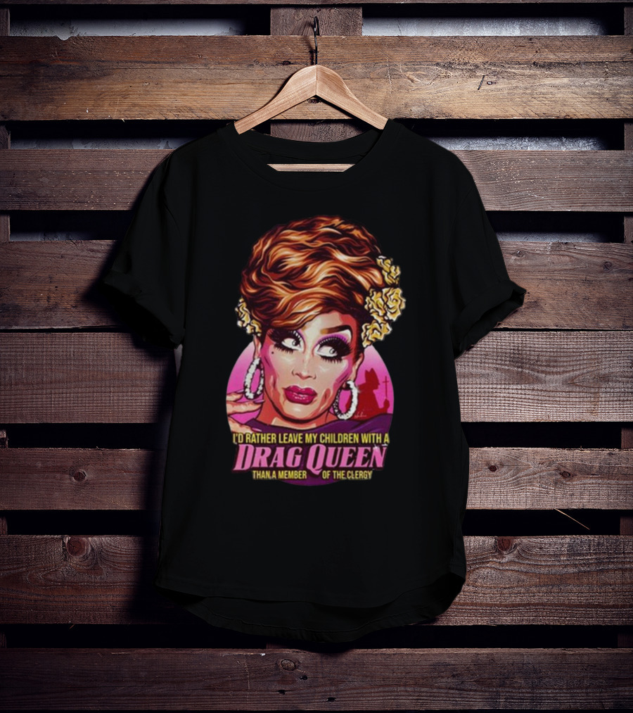 I’d Rather Leave My Children With A Drag Queen Than A Member Of The Clergy Retro T-Shirt