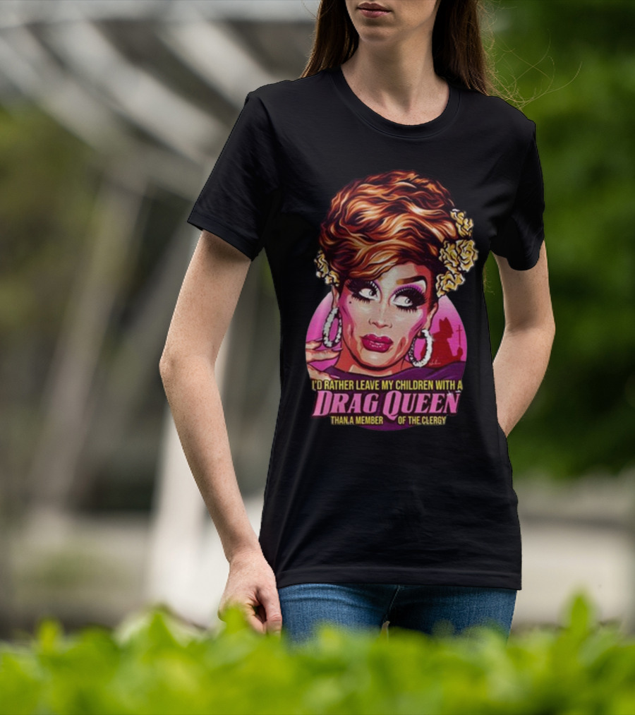 I’d Rather Leave My Children With A Drag Queen Than A Member Of The Clergy Retro T-Shirt