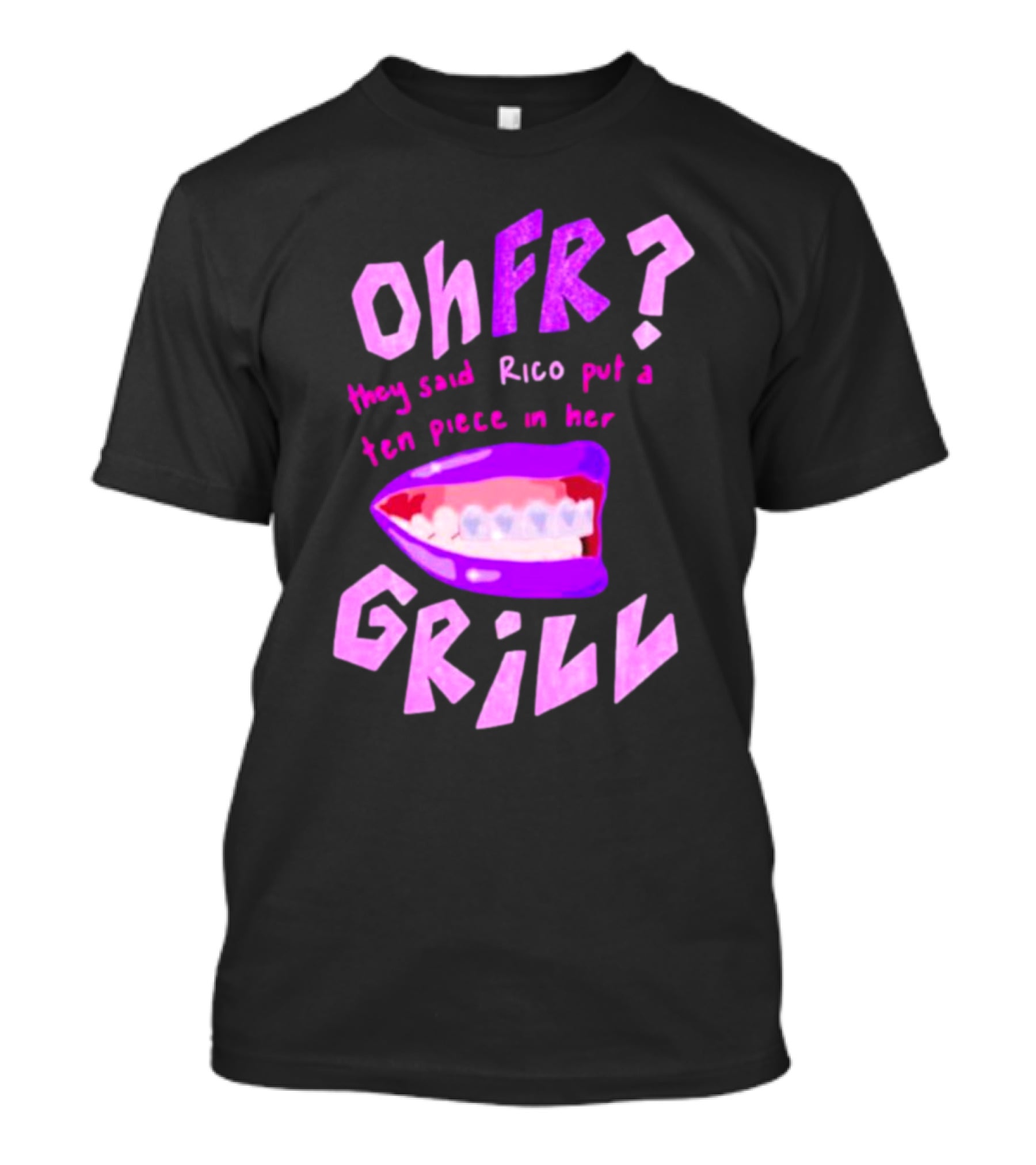 Ohfr Rico They Said Rico Put A Ten Piece In Her Grill T-Shirt
