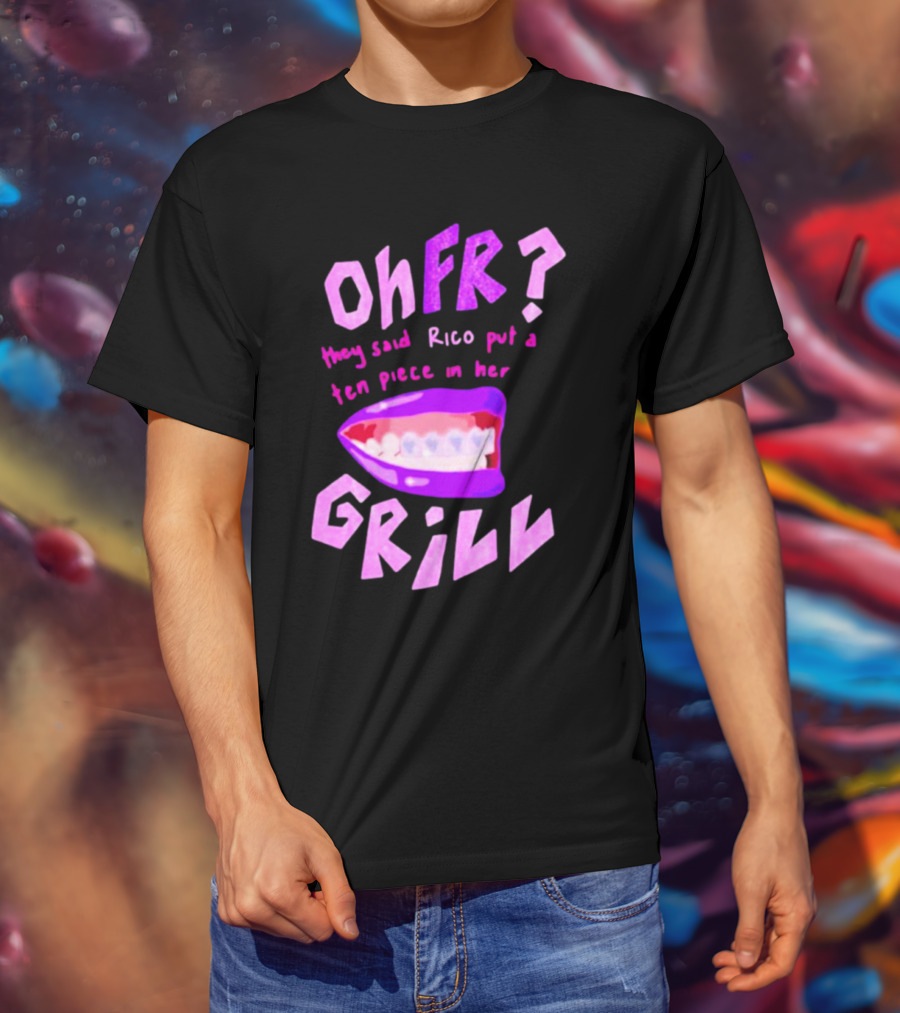Ohfr Rico They Said Rico Put A Ten Piece In Her Grill T-Shirt