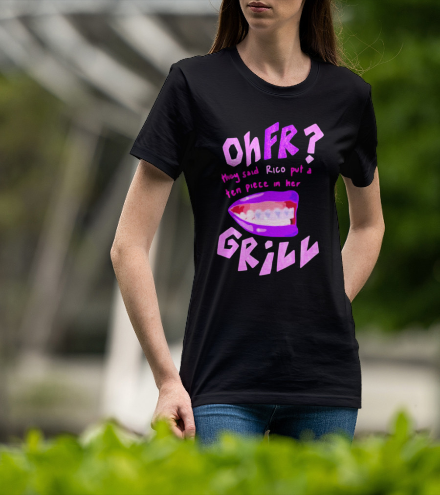 Ohfr Rico They Said Rico Put A Ten Piece In Her Grill T-Shirt