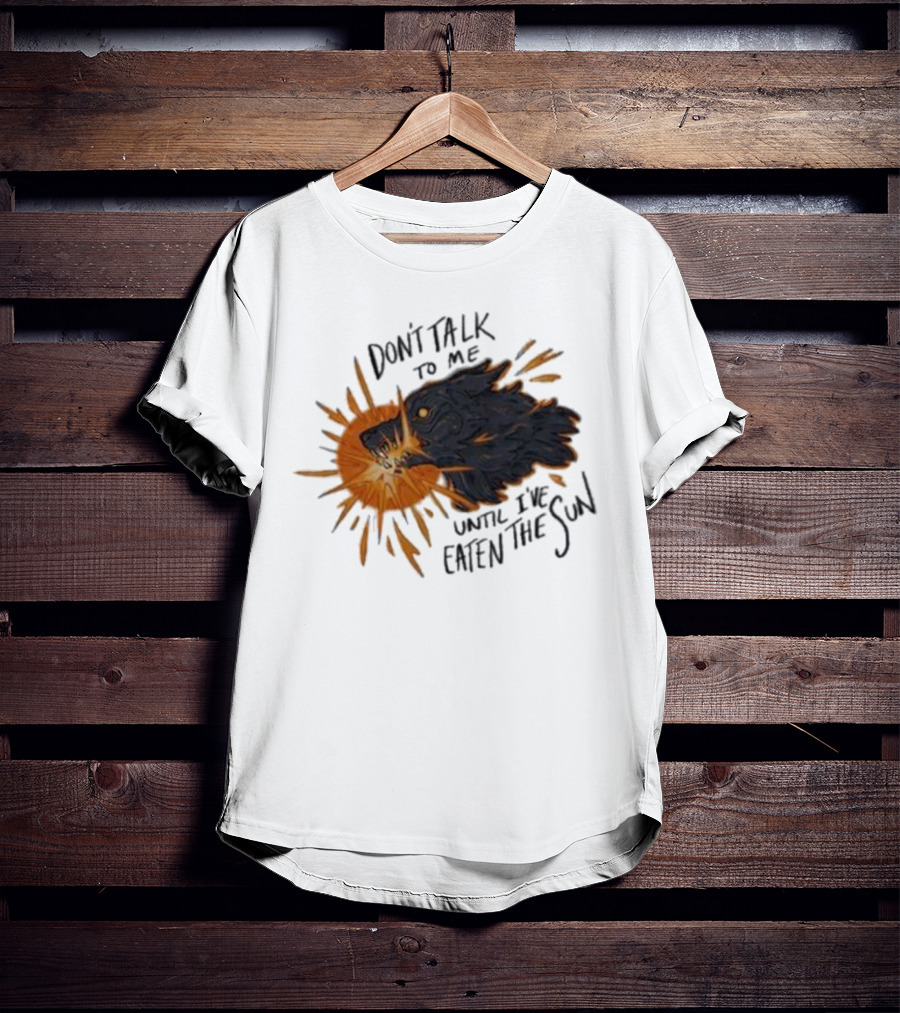 Don't Talk To Me Until I've Eaten The Sun Wolf T-Shirt