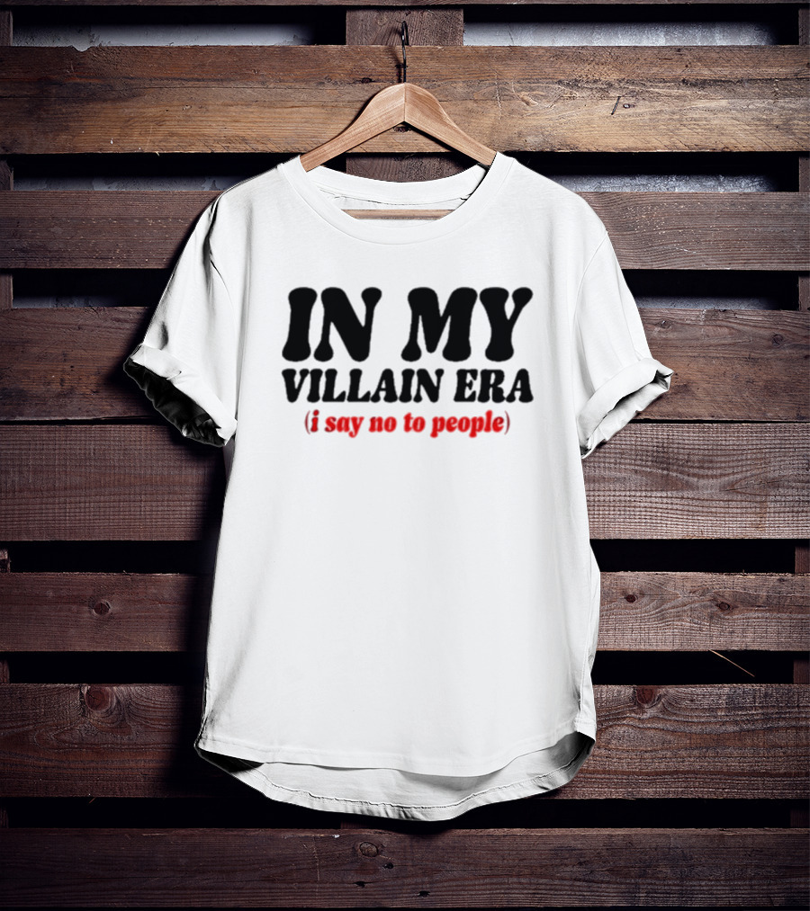 In My Villain Era I Say No To People T-Shirt
