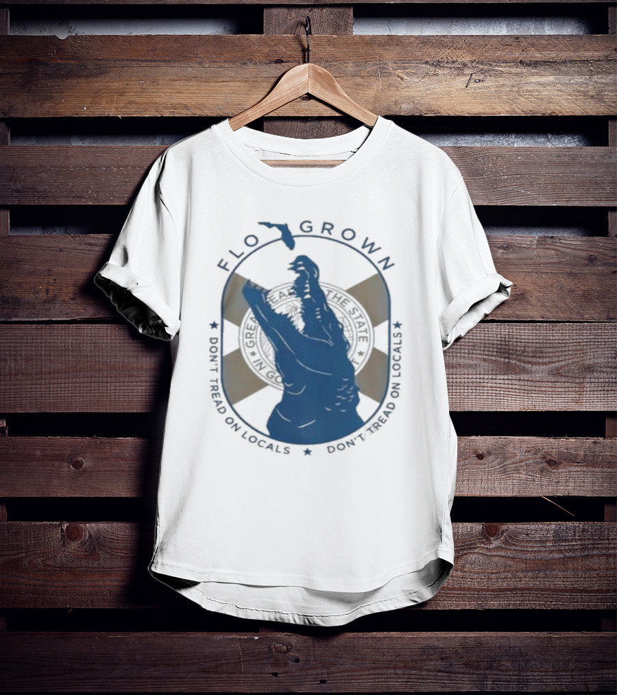 Flo Grown Gator Don't Tread On Locals T-Shirt