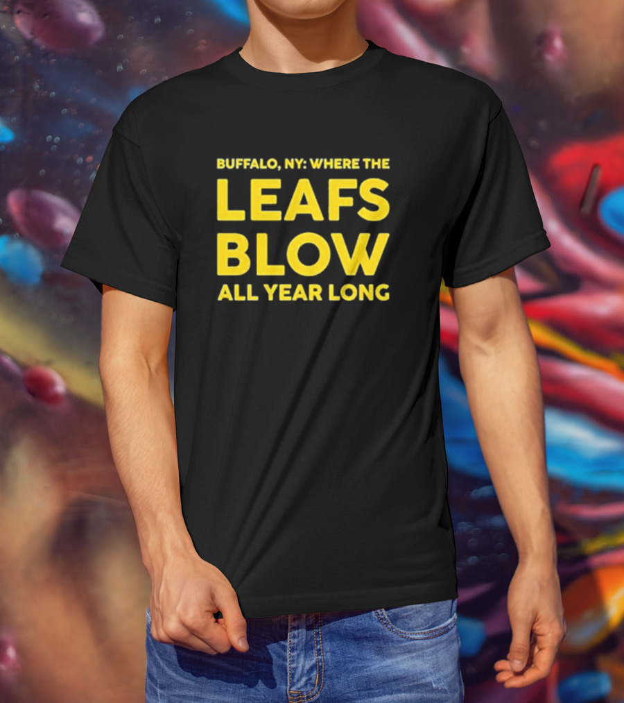 Buffalo NY Where The Leafs Blow All Year Long T-Shirt