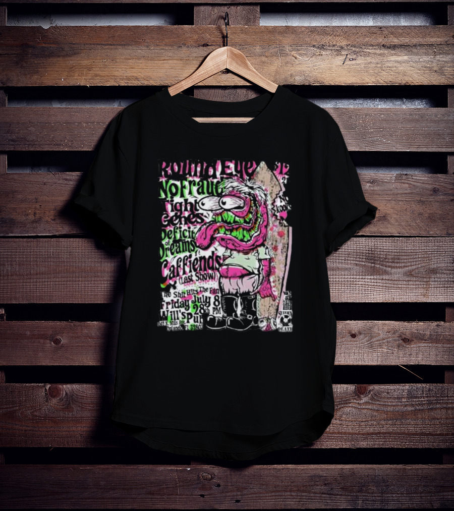 Round Eye No Fraud Tight Genes Deficit Of Dreams Caffiends Last Show Friday July 8 28 PM Will's Pub Orlando T-Shirt