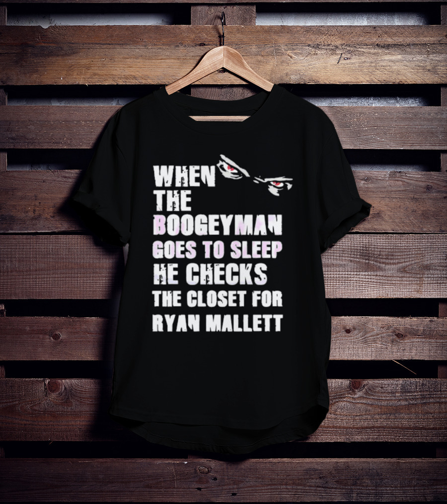When The Boogeyman Goes To Sleep He Checks The Closet For Ryan Mallett T-Shirt