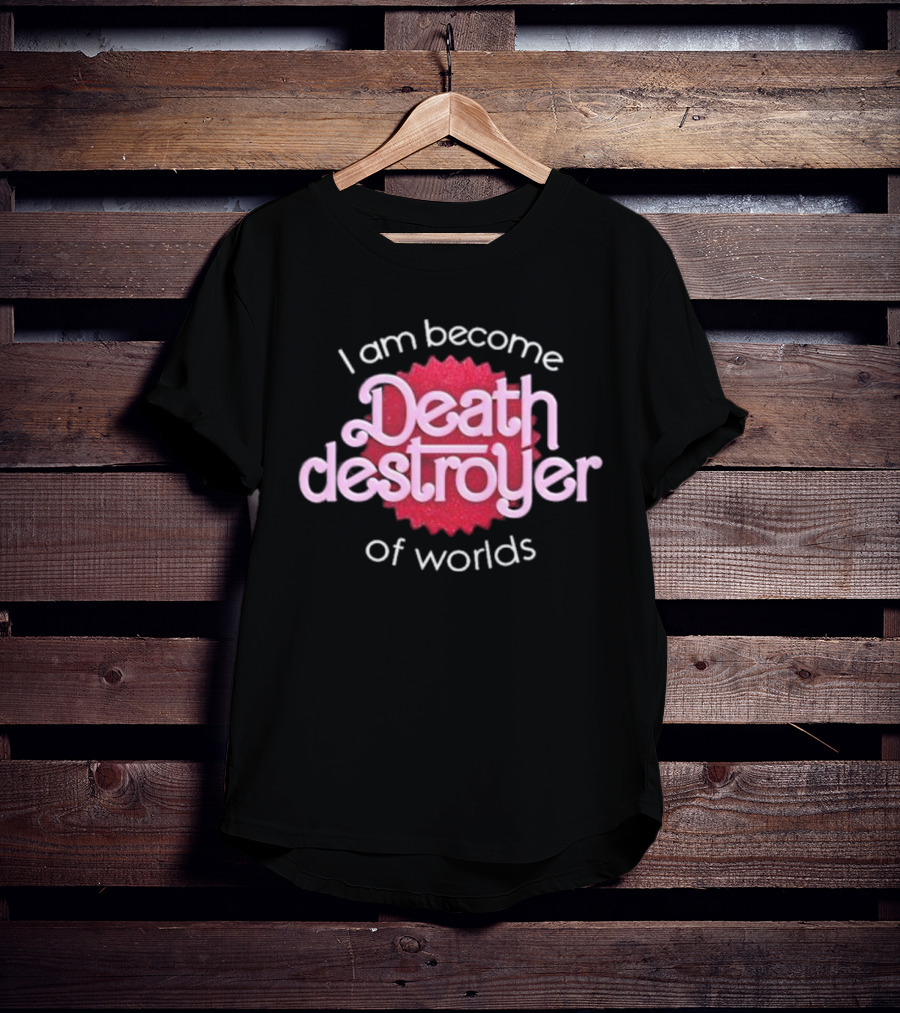I Am Become Death Destroyer Of Worlds Barbie Oppenheimer Crossover T-Shirt