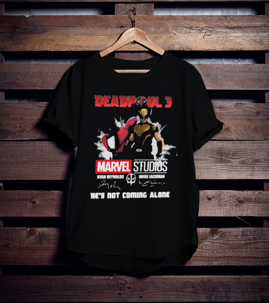 Deadpool 3 Marvel Studios Ryan Reynolds Hugh Jackman He's Not Coming Alone T-Shirt