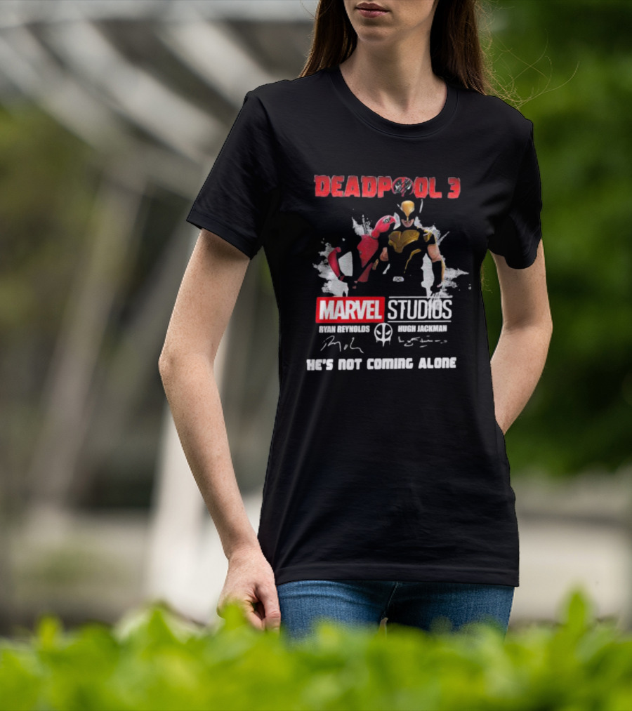 Deadpool 3 Marvel Studios Ryan Reynolds Hugh Jackman He's Not Coming Alone T-Shirt