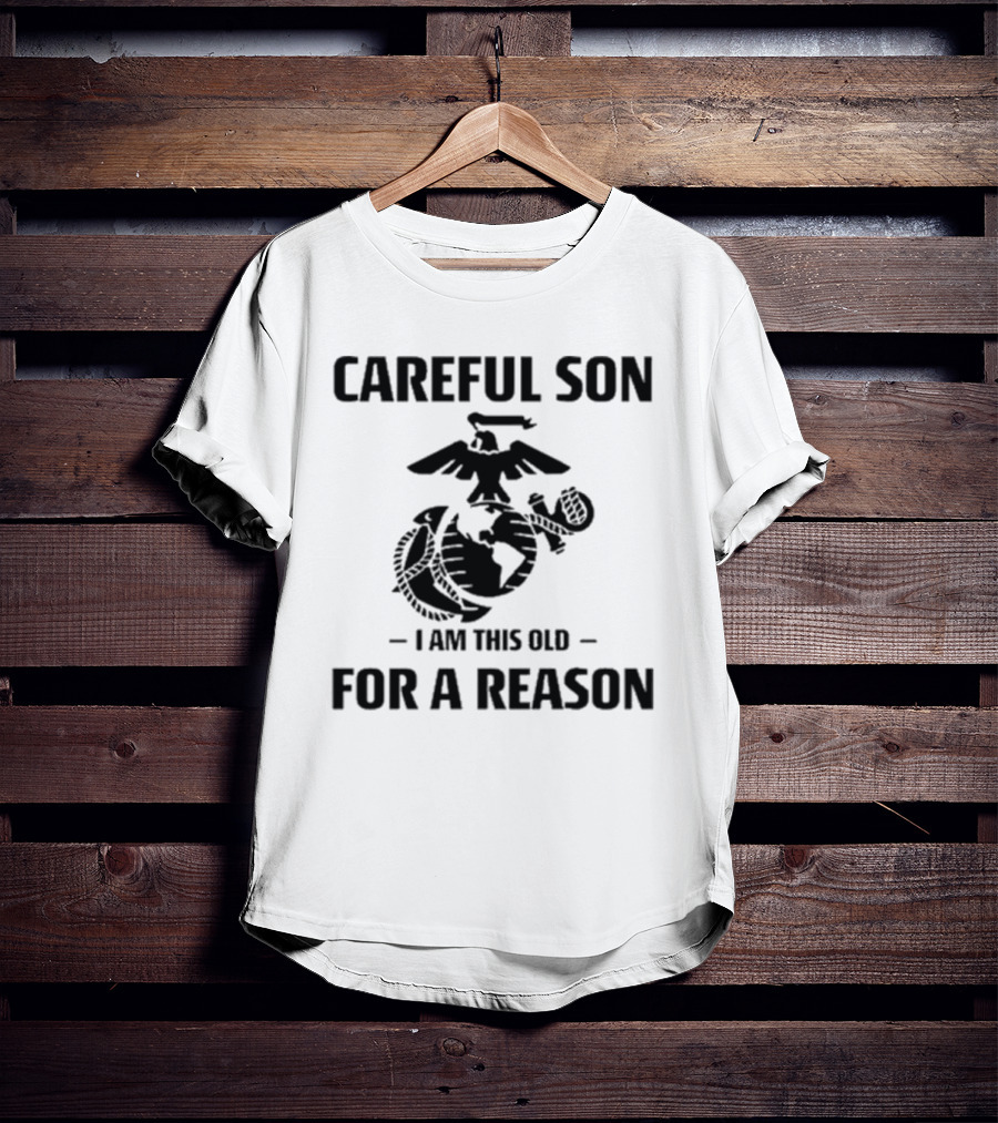 Careful Son I Am This Old For A Reason Marine Emblem T-Shirt
