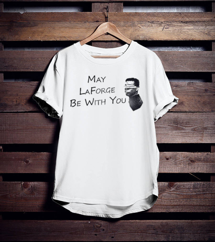 May LaForge Be With You Star Trek Star Wars Mashup T-Shirt