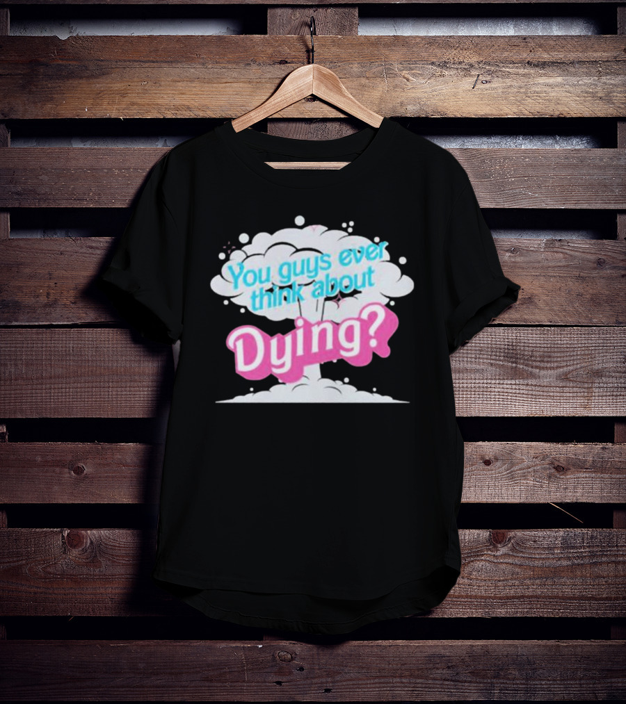 Barbie Movie You Guys Ever Think About Dying Cloud T-Shirt