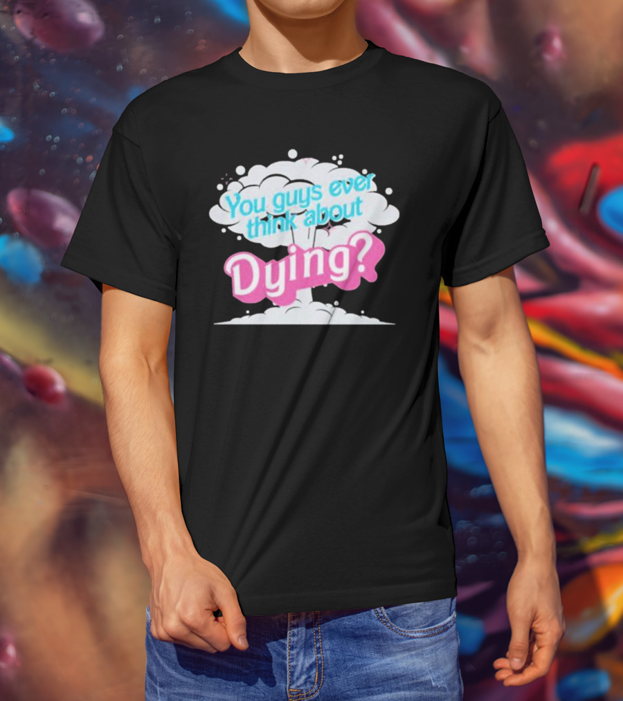 Barbie Movie You Guys Ever Think About Dying Cloud T-Shirt