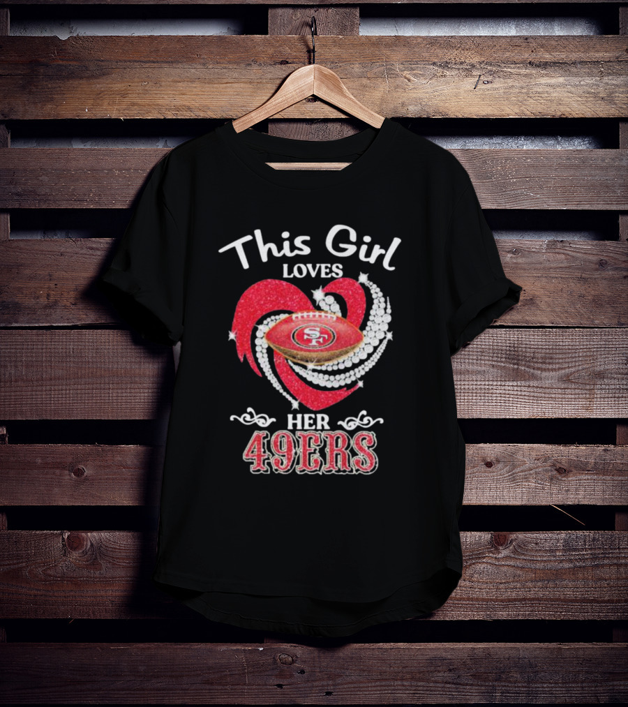 This Girl Loves Her San Francisco 49ers Football Heart T-Shirt