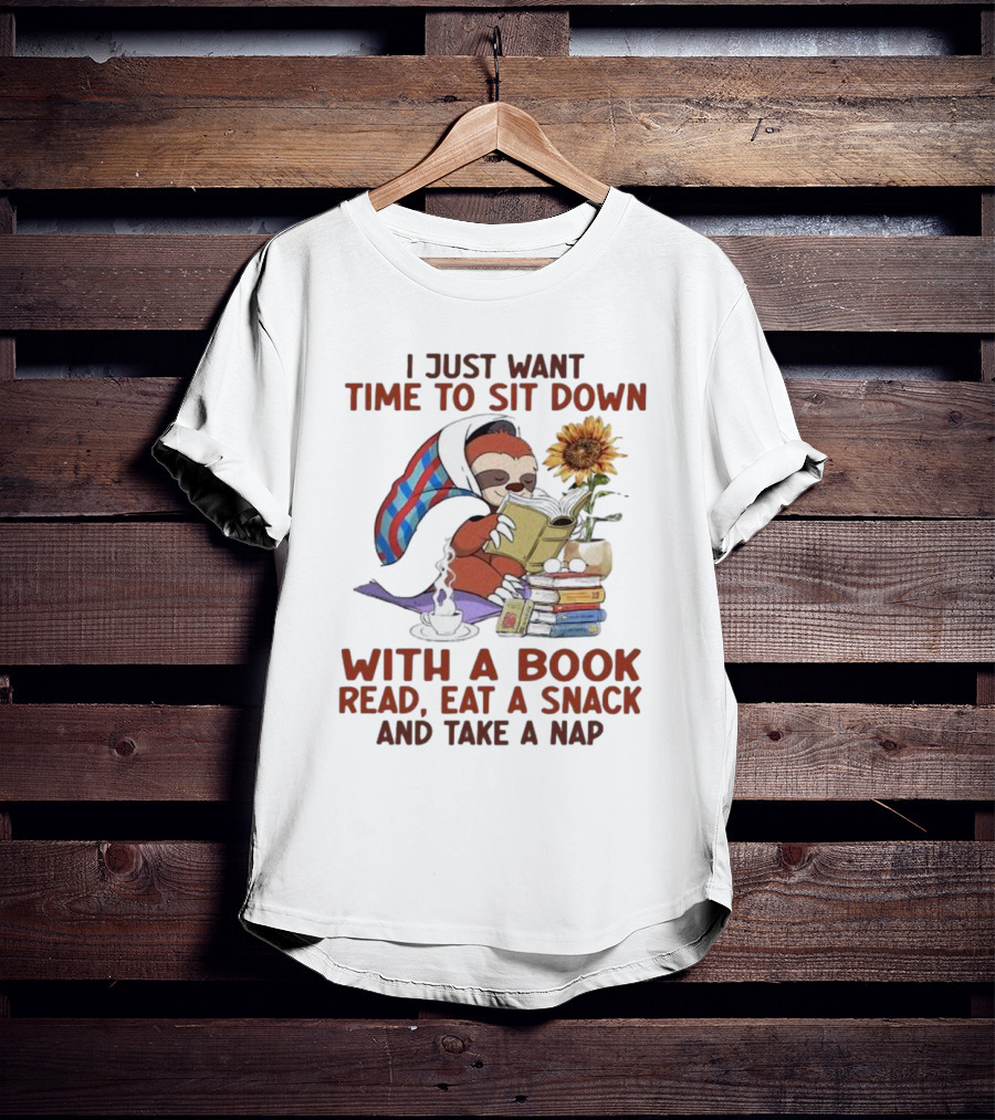 I Just Want Time To Sit Down With A Book Read, Eat A Snack, And Take A Nap Sloth Relaxation T-Shirt
